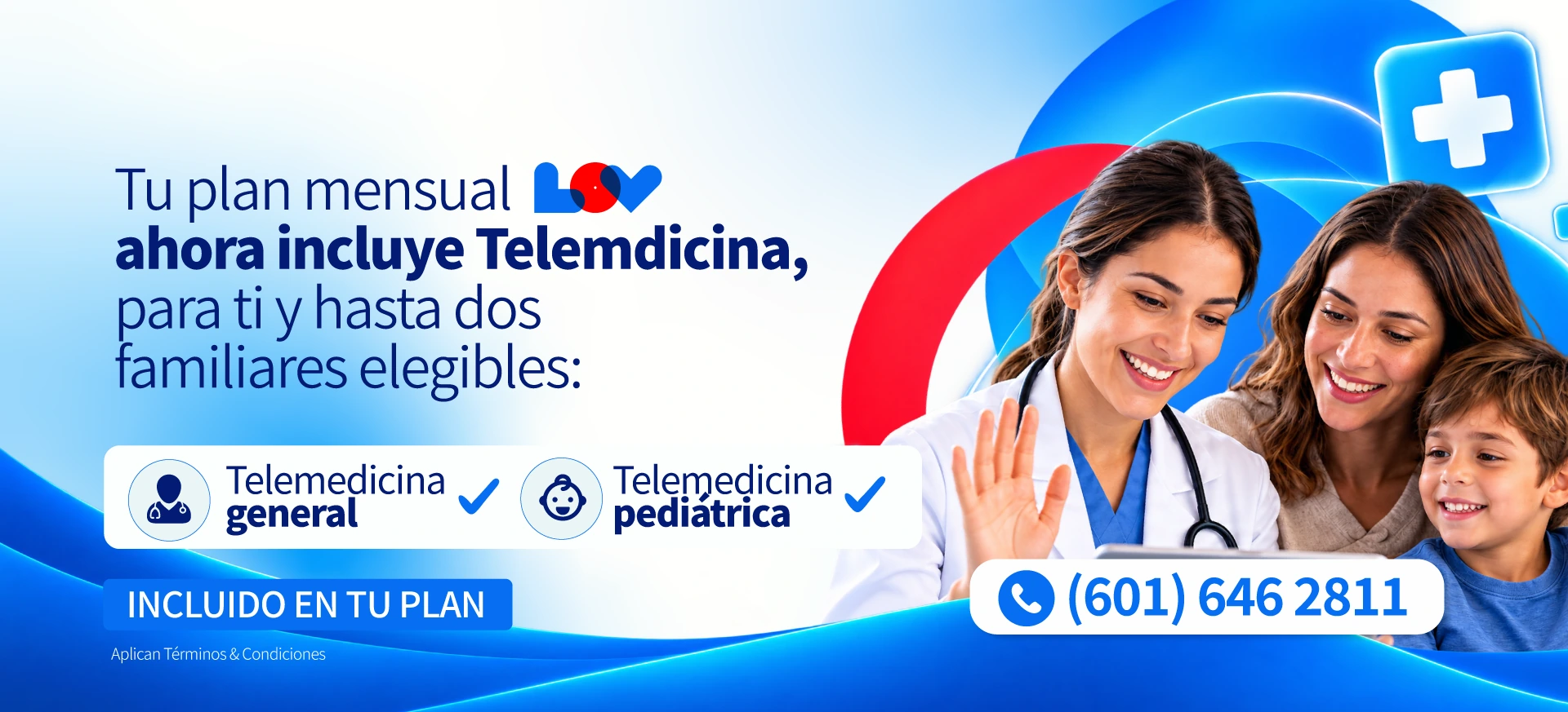 Tu plan mensual LOV ahora incluye telemedicina general y pediátrica para ti y hasta dos familiares elegibles. Aplican términos y condiciones.